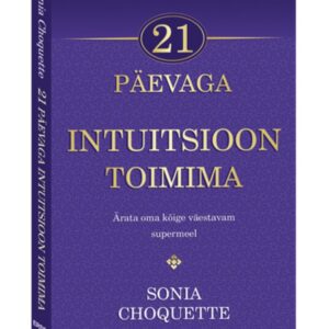 Sonia Choquette 21 päevaga intuitsioon toimima