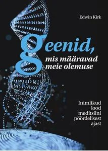 Edwin Kirk Geenid, mis määravad meie olemuse (V)