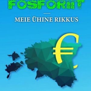 Fosforiit: Meie ühine rikkus , Anto Raukas