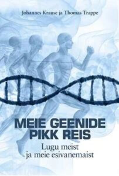Johannes Krause & Thomas Trappe Meie geenide pikk reis(V)