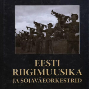 Peeter Saan Eesti riigimuusika ja sõjaväeorkestrid. Kujunemine ja areng aastatel 1918-1940