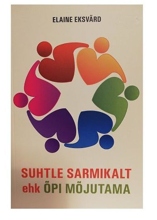 Suhtle sarmikalt ehk õpi mõjutama Moodne retoorika, Elaine Eksvärd