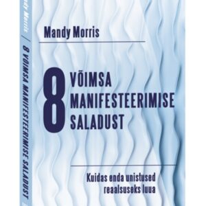 Mandy Morris 8 võimsa manifesteerimise saladust