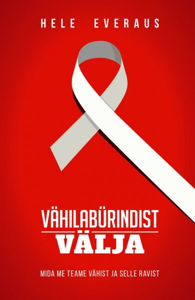 Vähilabürindist välja Mida me teame vähist ja selle ravist, Hele Everaus
