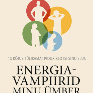 Thomas Erikson Energiavampiirid minu ümber Kuidas tulla toime nendega, kes sind lihtsalt hulluks ajavad
