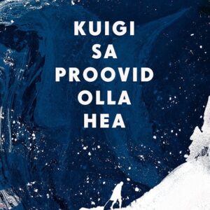 Triinu Meres Kuigi sa proovid olla hea