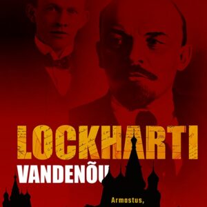 Jonathan Schneer Lockharti vandenõu Armastus, reetmine, mõrvad ja kontrrevolutsioon Lenini Venemaal