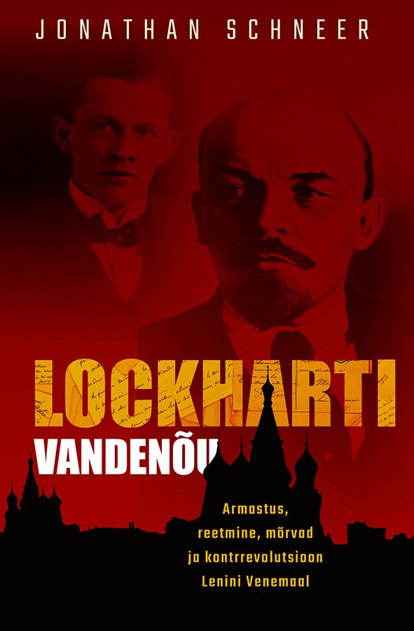 Jonathan Schneer Lockharti vandenõu Armastus, reetmine, mõrvad ja kontrrevolutsioon Lenini Venemaal