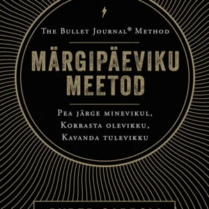 Märgipäeviku meetod Pea järge minevikul, korrasta olevikku, kavanda tulevikku Ryder Carroll