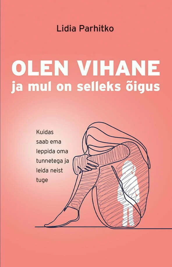 Olen vihane! Ja mul on selleks õigus Kuidas saab ema leppida oma tunnetega ja leida neist tuge