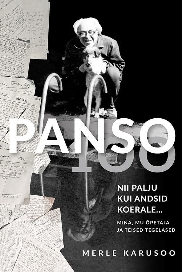 Merle Karusoo Panso 100. Nii palju kui andsid koerale … Mina, mu õpetaja ja teised tegelased. 1