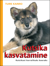 Tuire Kaimio Kutsika kasvatamine Kutsikast korralikuks koeraks