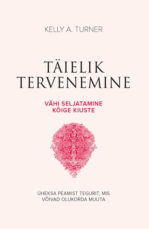 Kelly A.Turner Täielik tervenemine Vähi seljatamine kõige kiuste