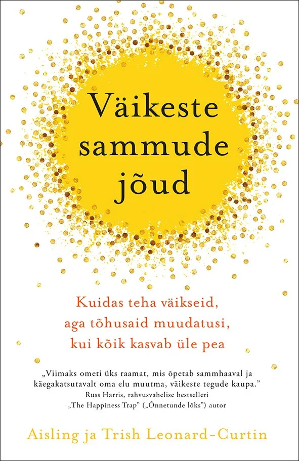 Väikeste sammude jõud Kuidas teha väikseid, aga tõhusaid muudatusi, kui kõik kasvab üle pea